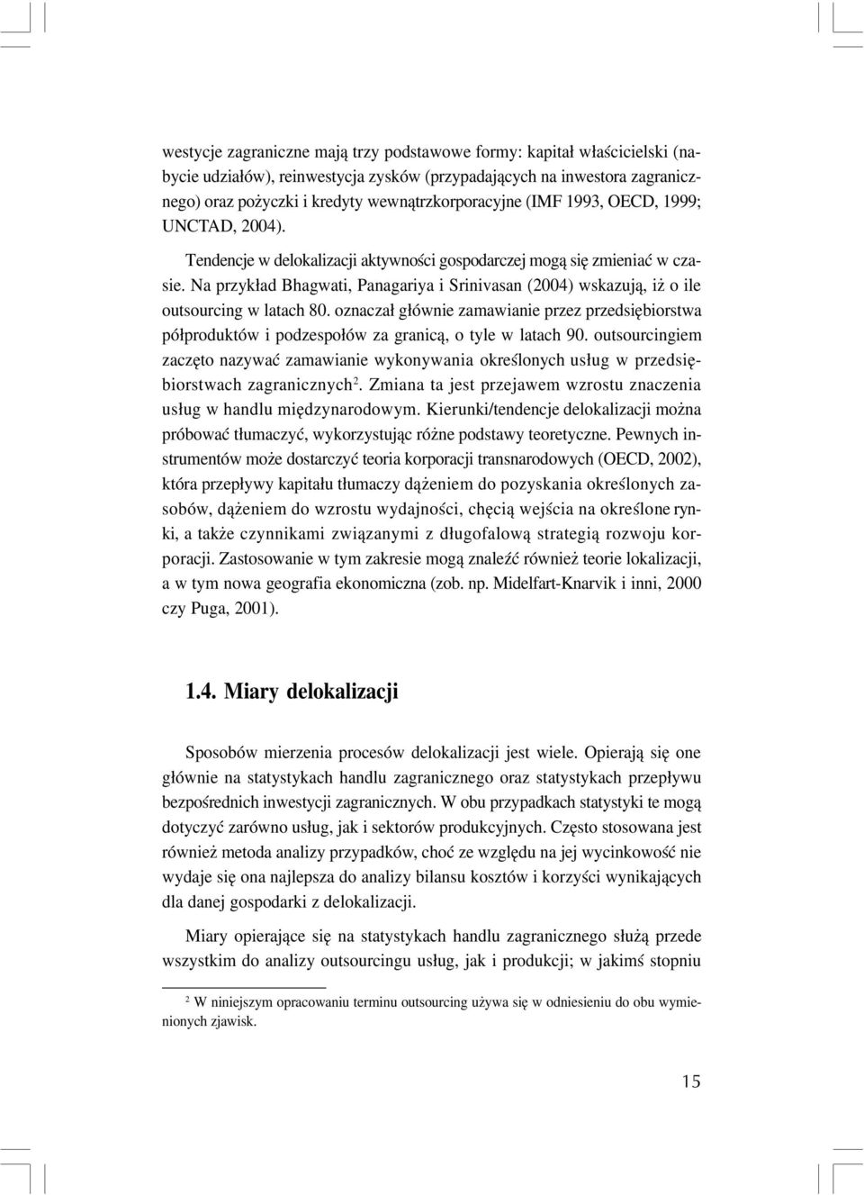 Na przyk³ad Bhagwati, Panagariya i Srinivasan (2004) wskazuj¹, i o ile outsourcing w latach 80.