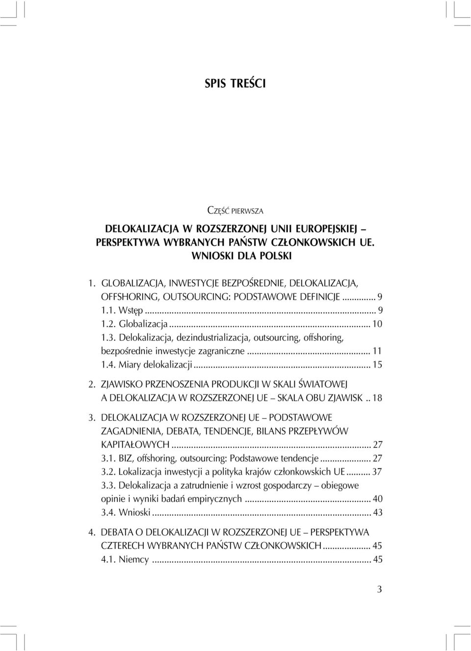 Delokalizacja, dezindustrializacja, outsourcing, offshoring, bezpoœrednie inwestycje zagraniczne... 11 1.4. Miary delokalizacji... 15 2.