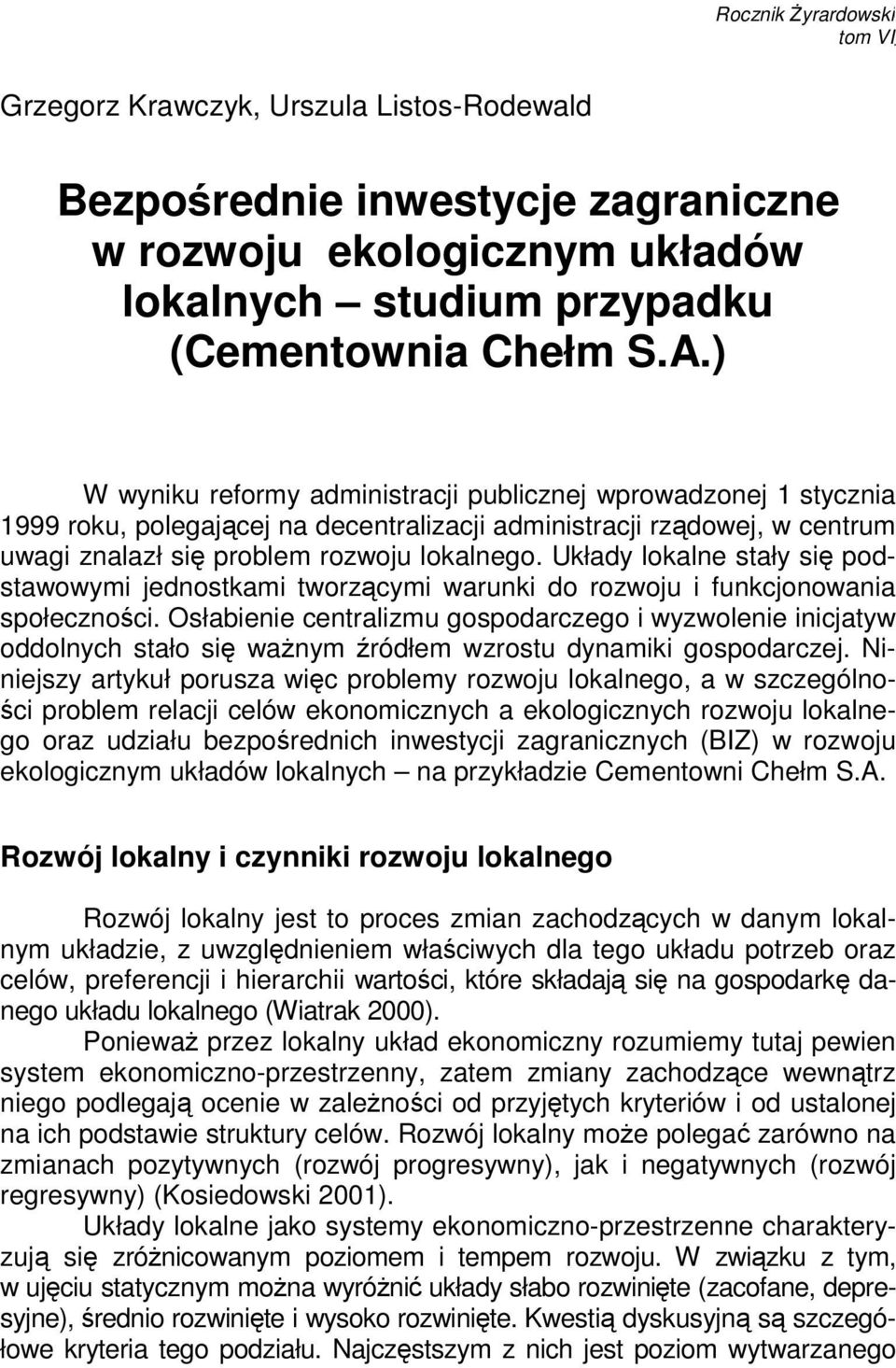 ) W wyniku reformy administracji publicznej wprowadzonej 1 stycznia 1999 roku, polegającej na decentralizacji administracji rządowej, w centrum uwagi znalazł się problem rozwoju lokalnego.