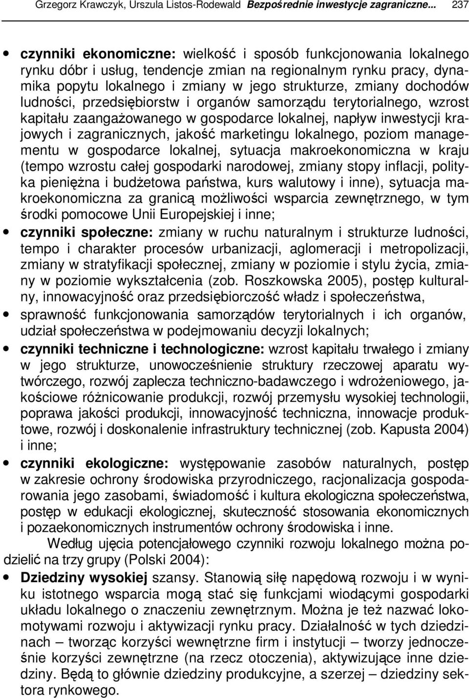 dochodów ludności, przedsiębiorstw i organów samorządu terytorialnego, wzrost kapitału zaangażowanego w gospodarce lokalnej, napływ inwestycji krajowych i zagranicznych, jakość marketingu lokalnego,