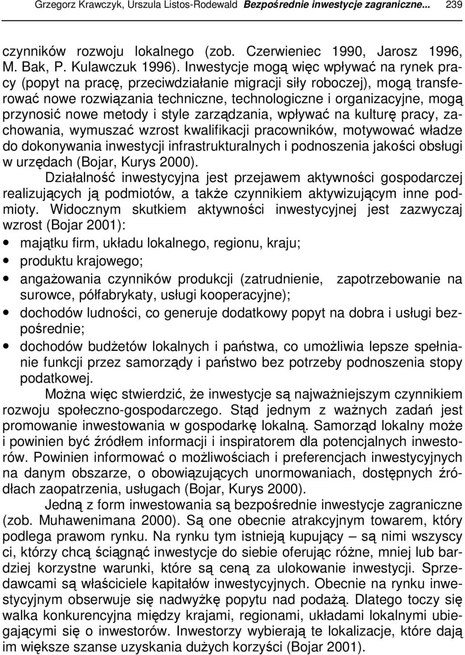 nowe metody i style zarządzania, wpływać na kulturę pracy, zachowania, wymuszać wzrost kwalifikacji pracowników, motywować władze do dokonywania inwestycji infrastrukturalnych i podnoszenia jakości