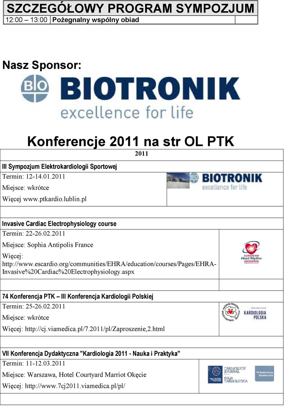 org/communities/ehra/education/courses/pages/ehra- Invasive%Cardiac%Electrophysiology.aspx 74 Konferencja PTK III Konferencja Kardiologii Polskiej Ter: 25-26.02.