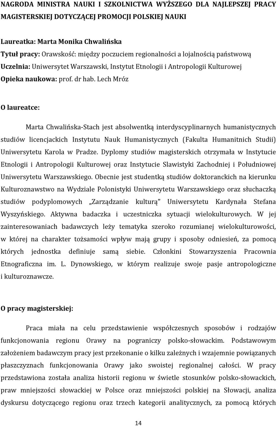 Lech Mróz O laureatce: Marta Chwalińska-Stach jest absolwentką interdyscyplinarnych humanistycznych studiów licencjackich Instytutu Nauk Humanistycznych (Fakulta Humanitnich Studii) Uniwersytetu