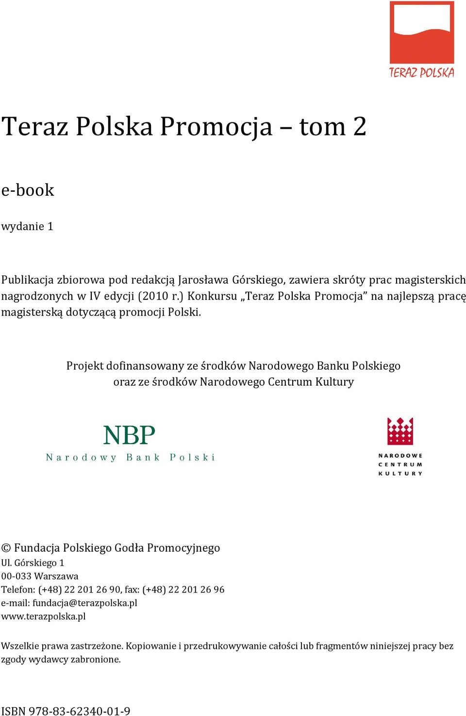 Projekt dofinansowany ze środków Narodowego Banku Polskiego oraz ze środków Narodowego Centrum Kultury Fundacja Polskiego Godła Promocyjnego Ul.