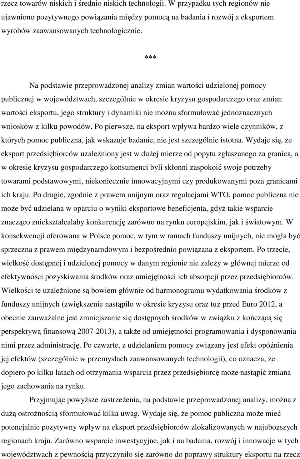 *** Na podstawie przeprowadzonej analizy zmian wartości udzielonej pomocy publicznej w województwach, szczególnie w okresie kryzysu gospodarczego oraz zmian wartości eksportu, jego struktury i