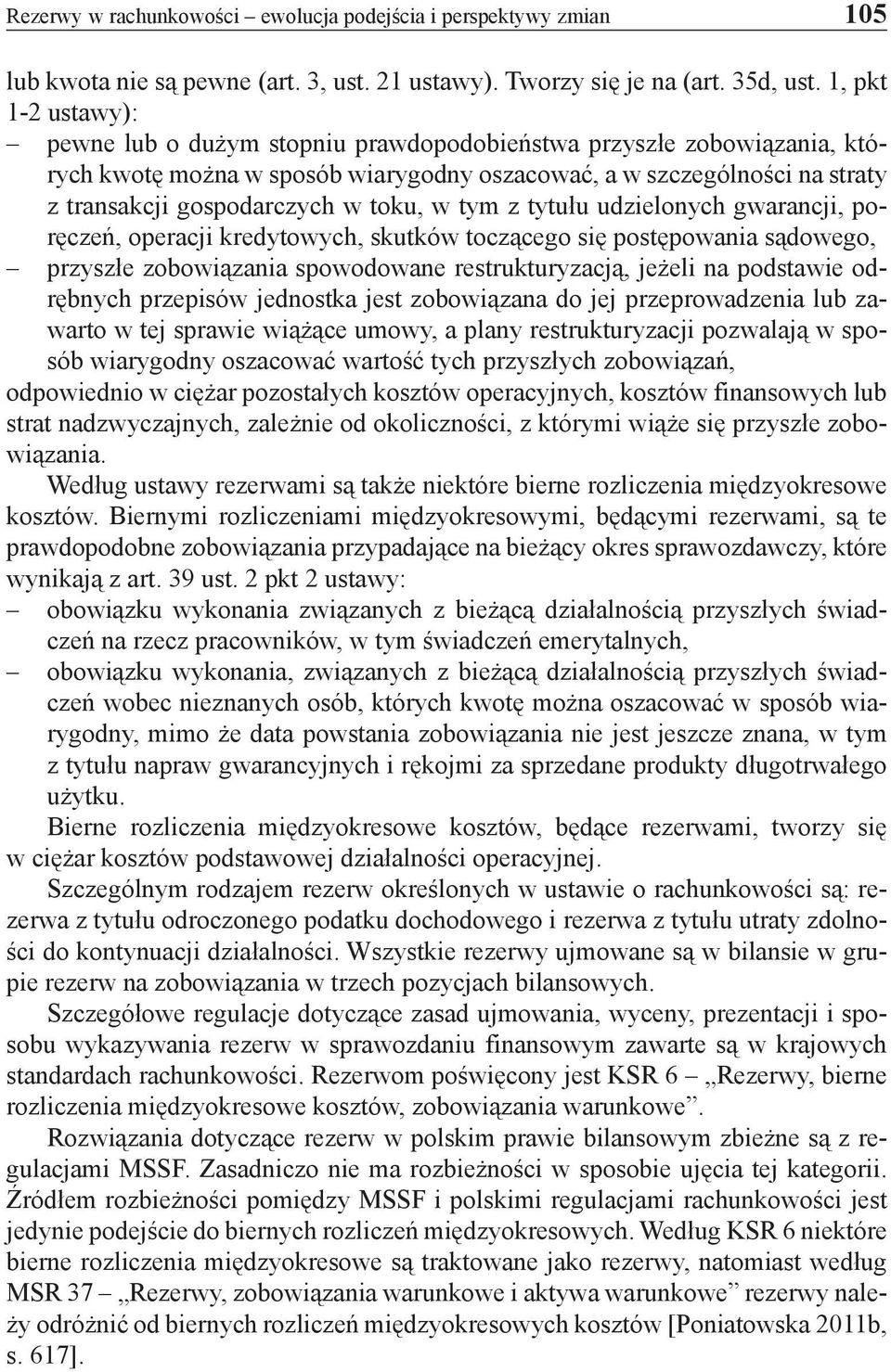 toku, w tym z tytułu udzielonych gwarancji, poręczeń, operacji kredytowych, skutków toczącego się postępowania sądowego, przyszłe zobowiązania spowodowane restrukturyzacją, jeżeli na podstawie