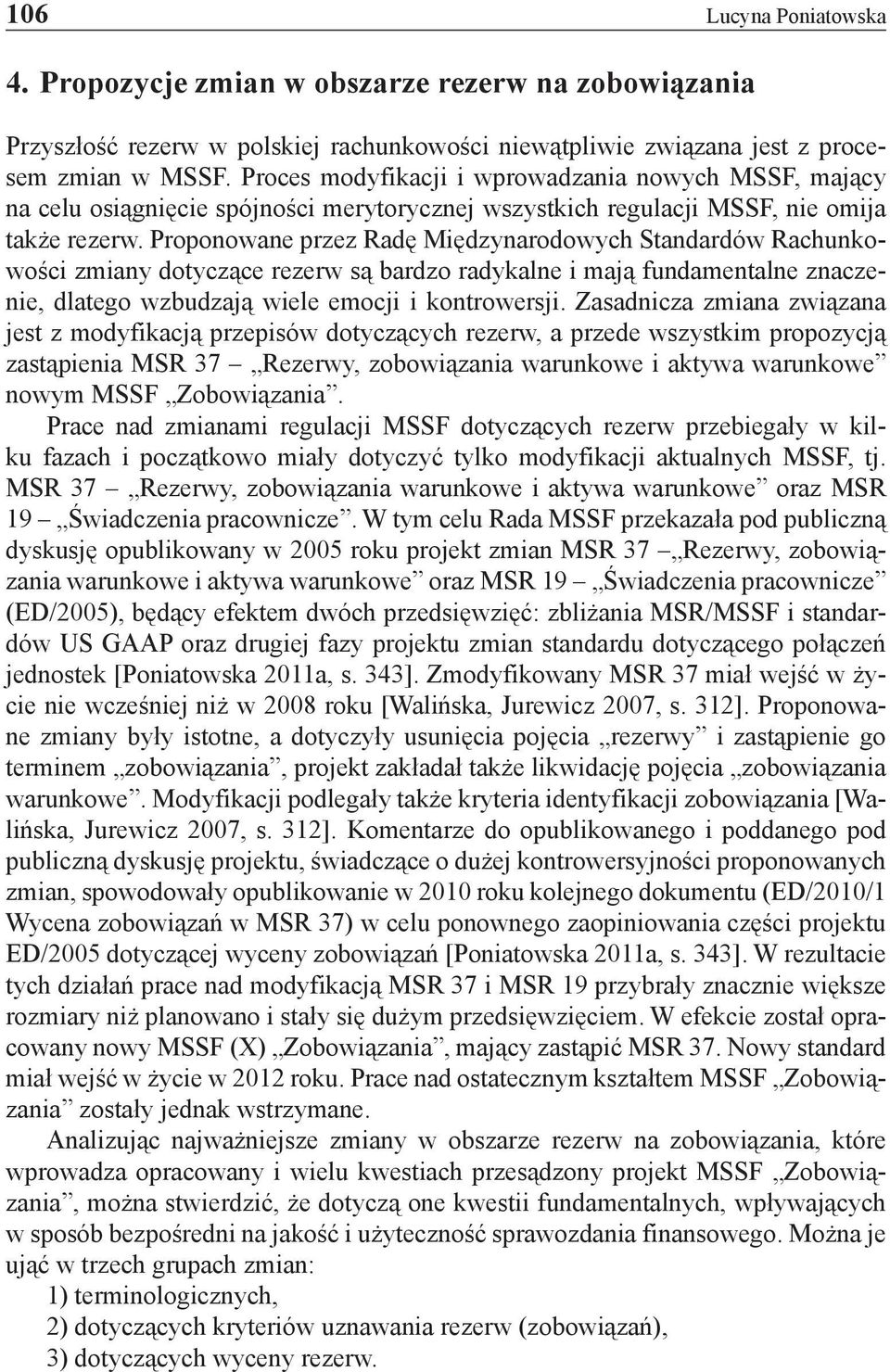 Proponowane przez Radę Międzynarodowych Standardów Rachunkowości zmiany dotyczące rezerw są bardzo radykalne i mają fundamentalne znaczenie, dlatego wzbudzają wiele emocji i kontrowersji.