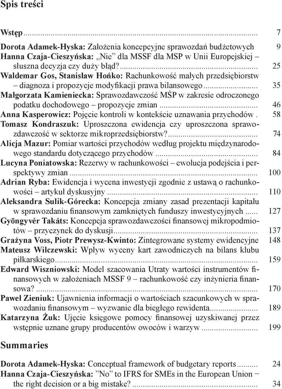 .. 35 Małgorzata Kamieniecka: Sprawozdawczość MŚP w zakresie odroczonego podatku dochodowego propozycje zmian... 46 Anna Kasperowicz: Pojęcie kontroli w kontekście uznawania przychodów.