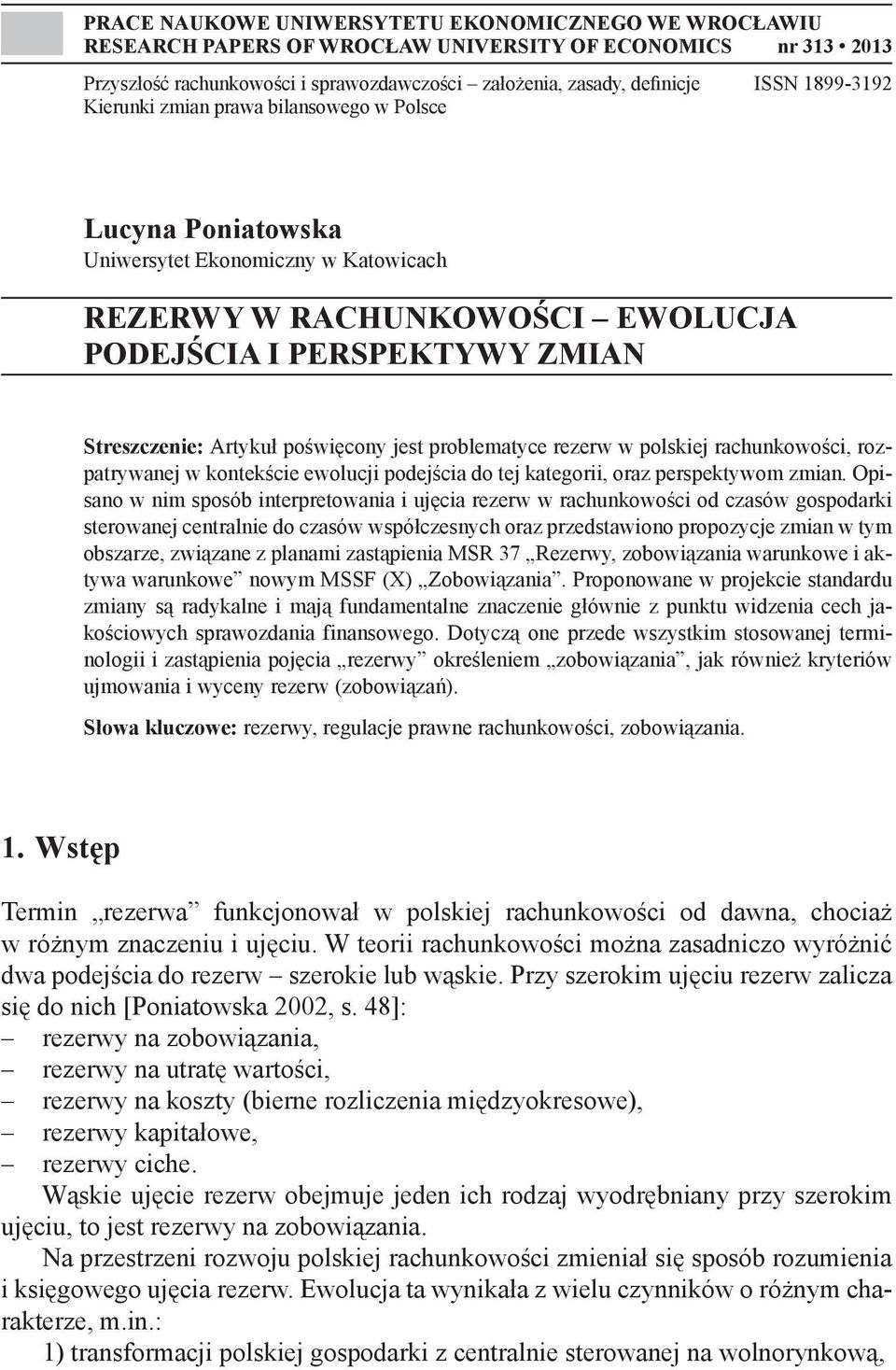 poświęcony jest problematyce rezerw w polskiej rachunkowości, rozpatrywanej w kontekście ewolucji podejścia do tej kategorii, oraz perspektywom zmian.