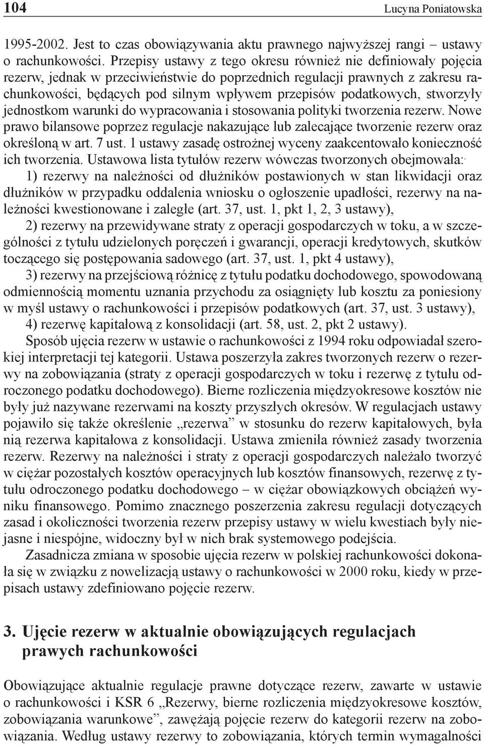 podatkowych, stworzyły jednostkom warunki do wypracowania i stosowania polityki tworzenia rezerw.