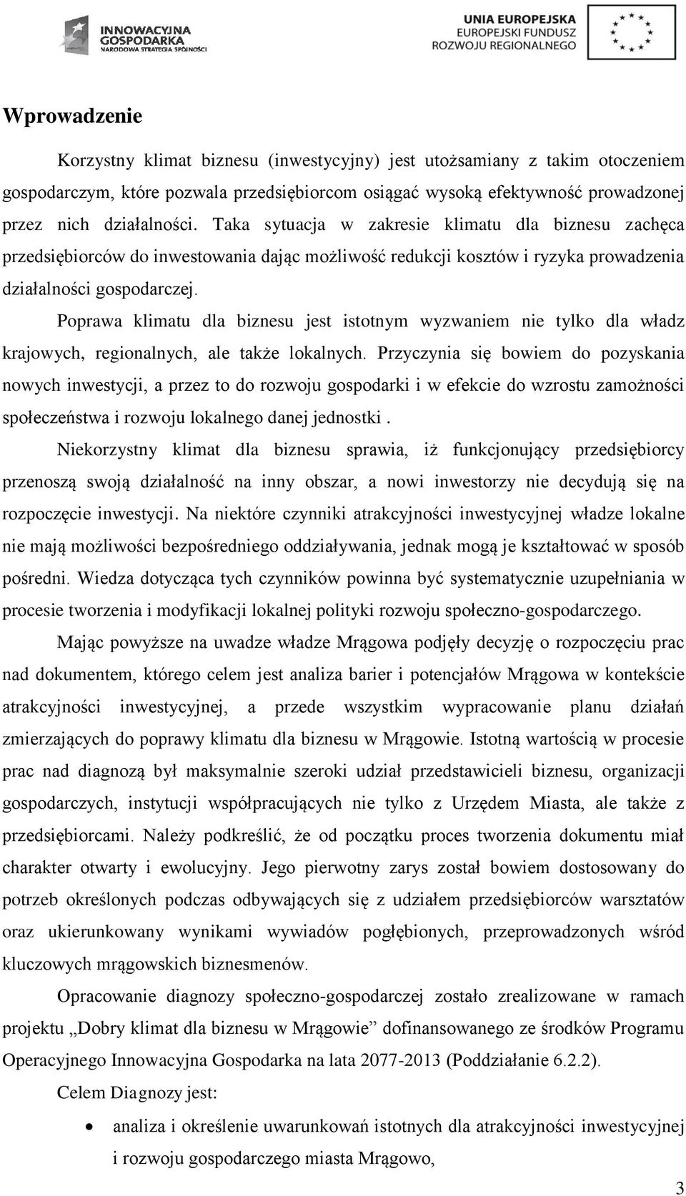 Poprawa klimatu dla biznesu jest istotnym wyzwaniem nie tylko dla władz krajowych, regionalnych, ale także lokalnych.