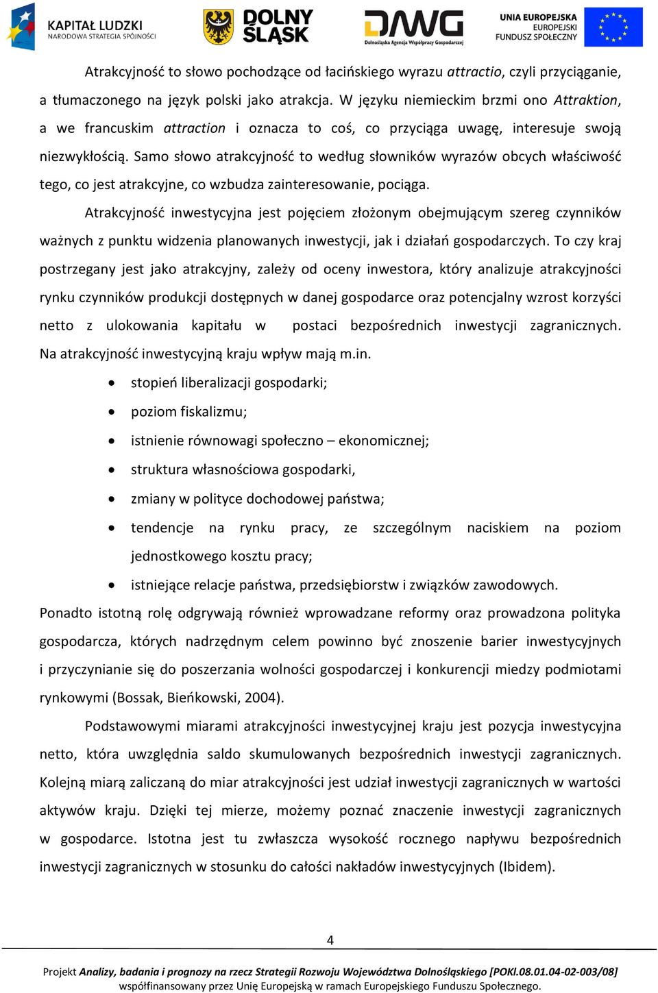 Samo słowo atrakcyjnośd to według słowników wyrazów obcych właściwośd tego, co jest atrakcyjne, co wzbudza zainteresowanie, pociąga.