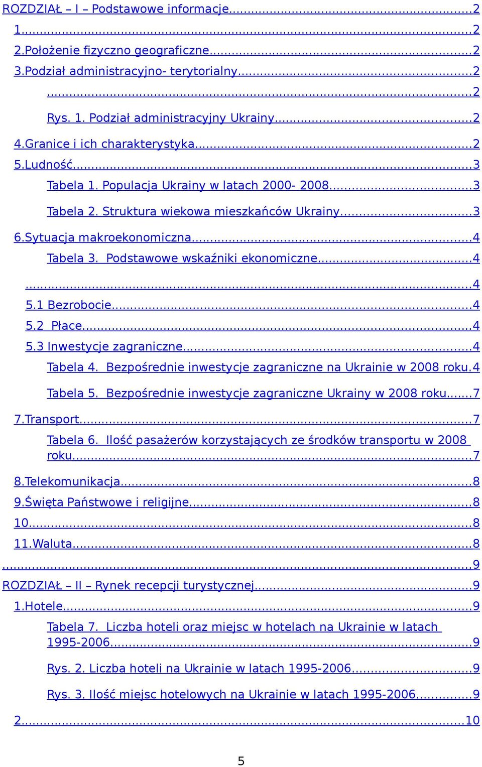 Podstawowe wskaźniki ekonomiczne...4...4 5.1 Bezrobocie...4 5.2 Płace...4 5.3 Inwestycje zagraniczne...4 Tabela 4. Bezpośrednie inwestycje zagraniczne na Ukrainie w 2008 roku.4 Tabela 5.