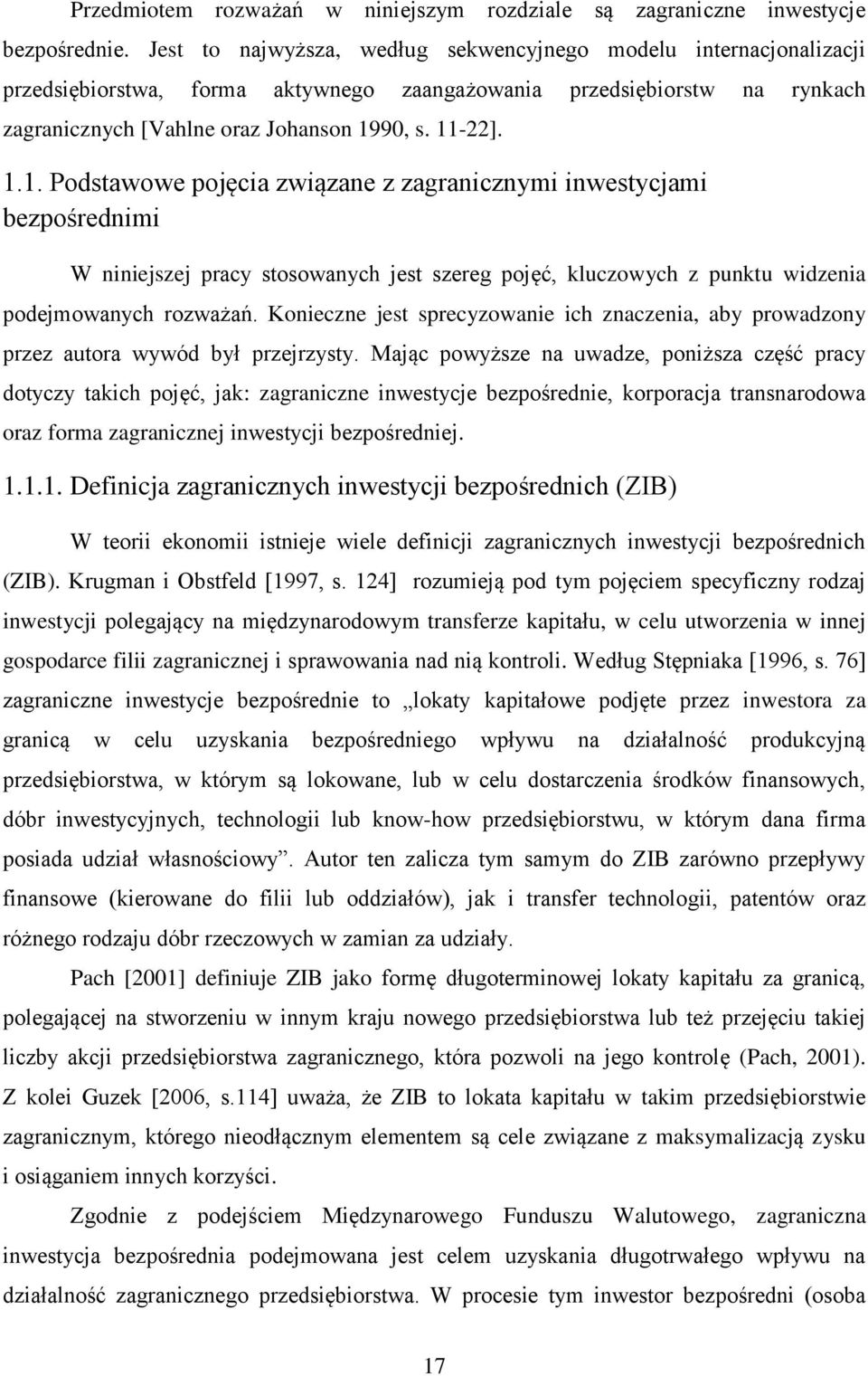 90, s. 11-22]. 1.1. Podstawowe pojęcia związane z zagranicznymi inwestycjami bezpośrednimi W niniejszej pracy stosowanych jest szereg pojęć, kluczowych z punktu widzenia podejmowanych rozważań.