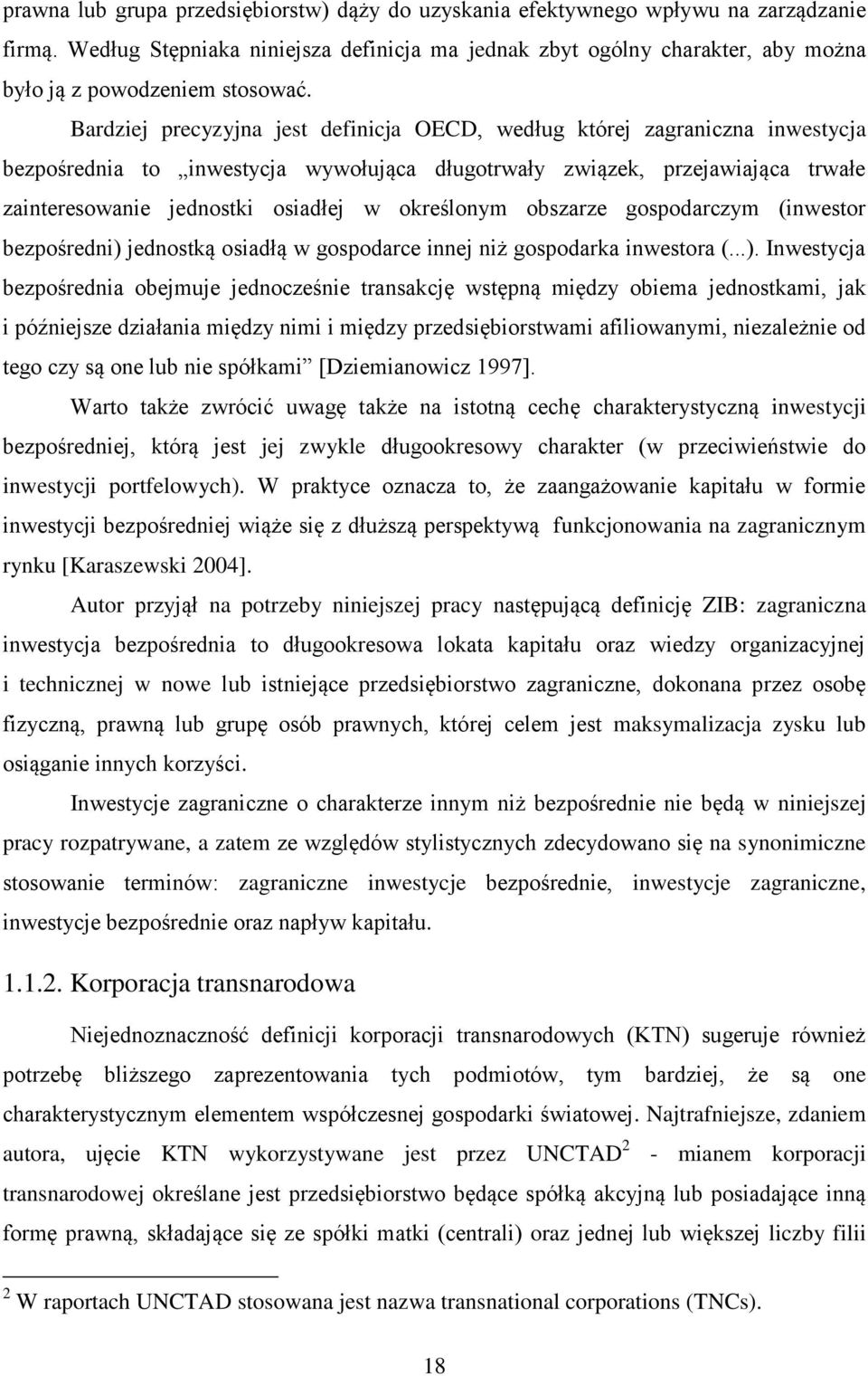 Bardziej precyzyjna jest definicja OECD, według której zagraniczna inwestycja bezpośrednia to inwestycja wywołująca długotrwały związek, przejawiająca trwałe zainteresowanie jednostki osiadłej w