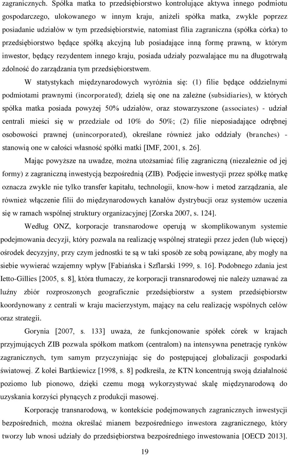 natomiast filia zagraniczna (spółka córka) to przedsiębiorstwo będące spółką akcyjną lub posiadające inną formę prawną, w którym inwestor, będący rezydentem innego kraju, posiada udziały pozwalające