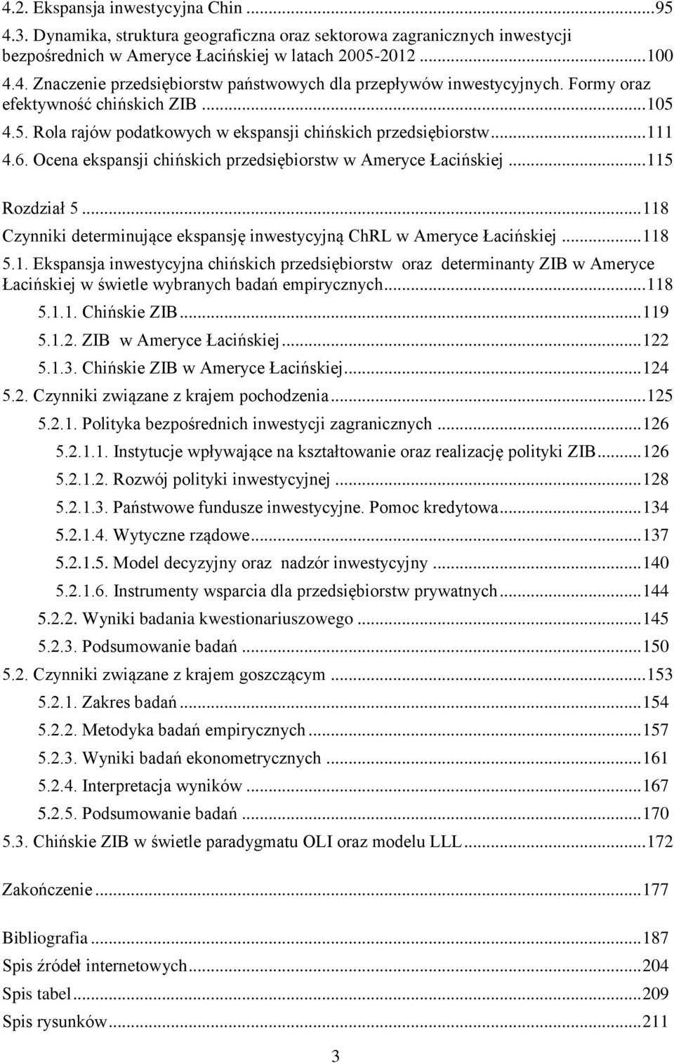 .. 115 Rozdział 5... 118 Czynniki determinujące ekspansję inwestycyjną ChRL w Ameryce Łacińskiej... 118 5.1. Ekspansja inwestycyjna chińskich przedsiębiorstw oraz determinanty ZIB w Ameryce Łacińskiej w świetle wybranych badań empirycznych.