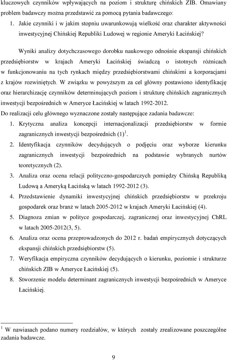 Wyniki analizy dotychczasowego dorobku naukowego odnośnie ekspansji chińskich przedsiębiorstw w krajach Ameryki Łacińskiej świadczą o istotnych różnicach w funkcjonowaniu na tych rynkach między