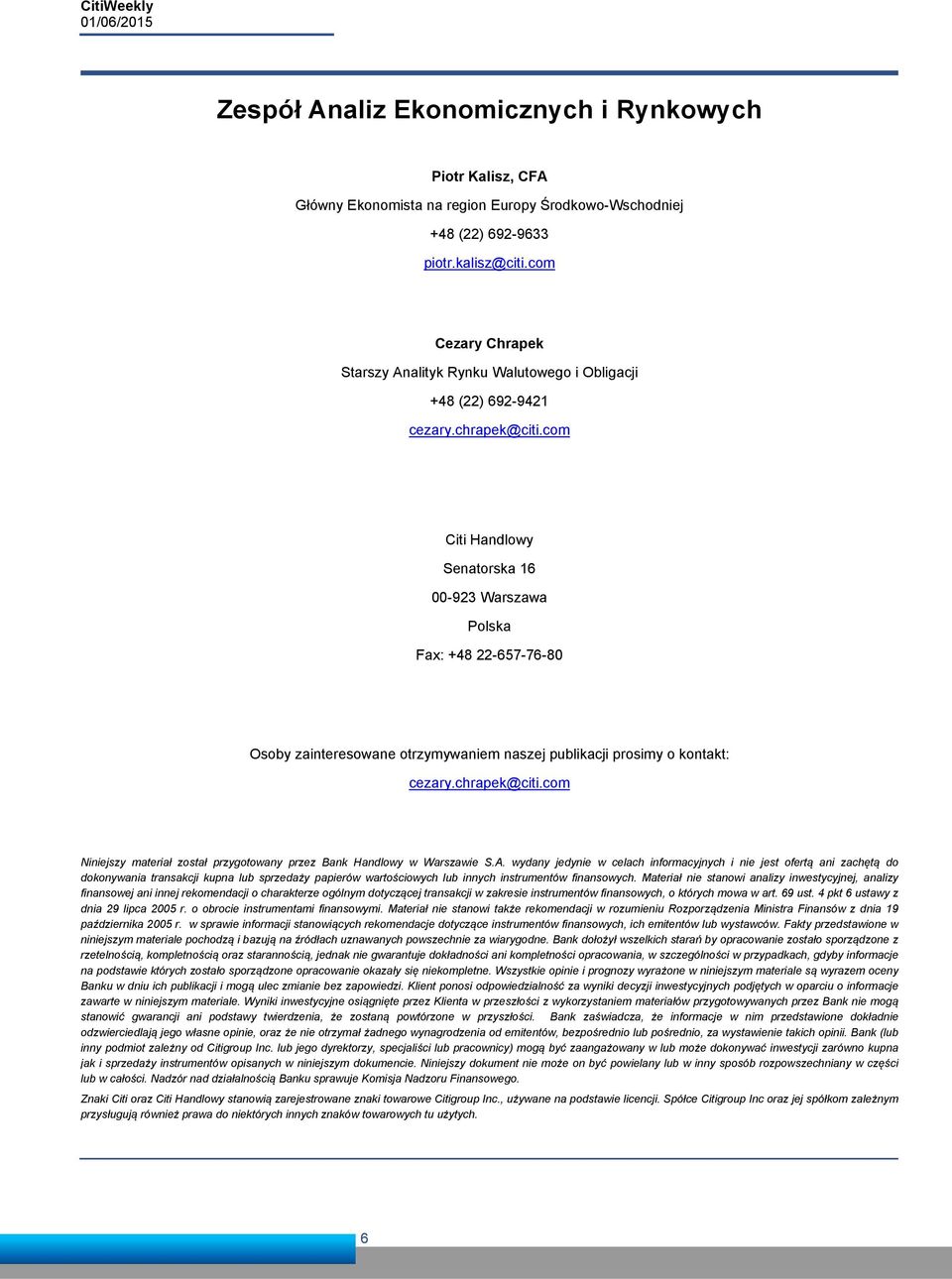 com Citi Handlowy Senatorska 16 00-923 Warszawa Polska Fax: +48 22-657-76-80 Osoby zainteresowane otrzymywaniem naszej publikacji prosimy o kontakt: cezary.chrapek@citi.