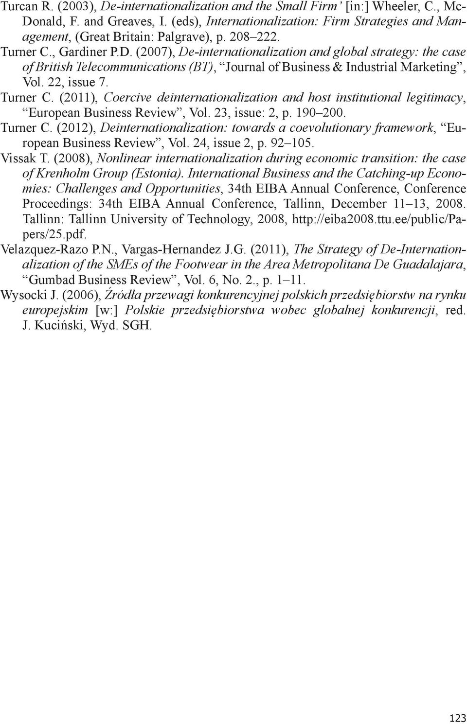 (2007), De-internationalization and global strategy: the case of British Telecommunications (BT), Journal of Business & Industrial Marketing, Vol. 22, issue 7. Turner C.