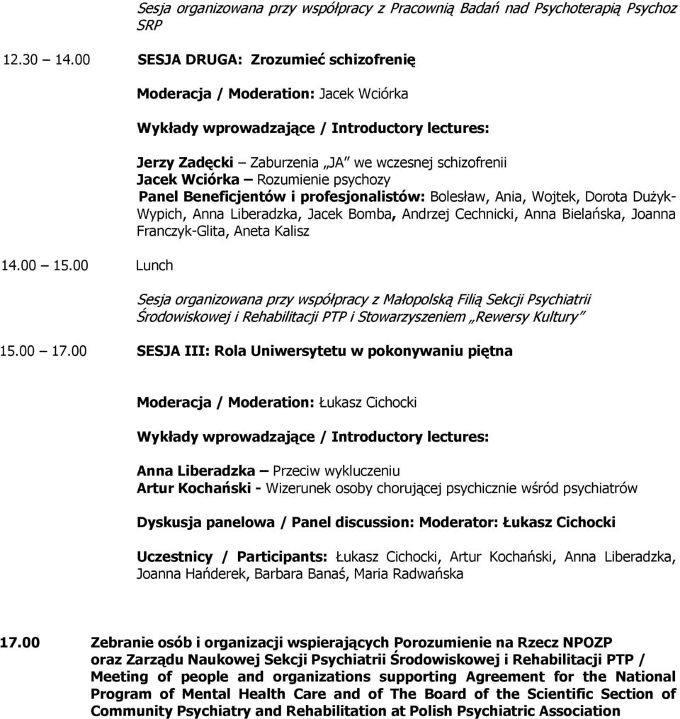 Dorota Dużyk- Wypich, Anna Liberadzka, Jacek Bomba, Andrzej Cechnicki, Anna Bielańska, Joanna Franczyk-Glita, Aneta Kalisz Sesja organizowana przy współpracy z Małopolską Filią Sekcji Psychiatrii