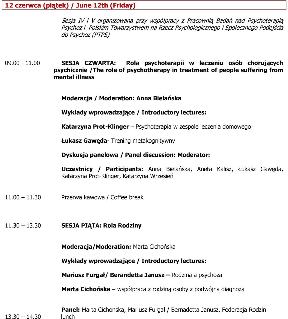 00 SESJA CZWARTA: Rola psychoterapii w leczeniu osób chorujących psychicznie /The role of psychotherapy in treatment of people suffering from mental illness Moderacja / Moderation: Anna Bielańska