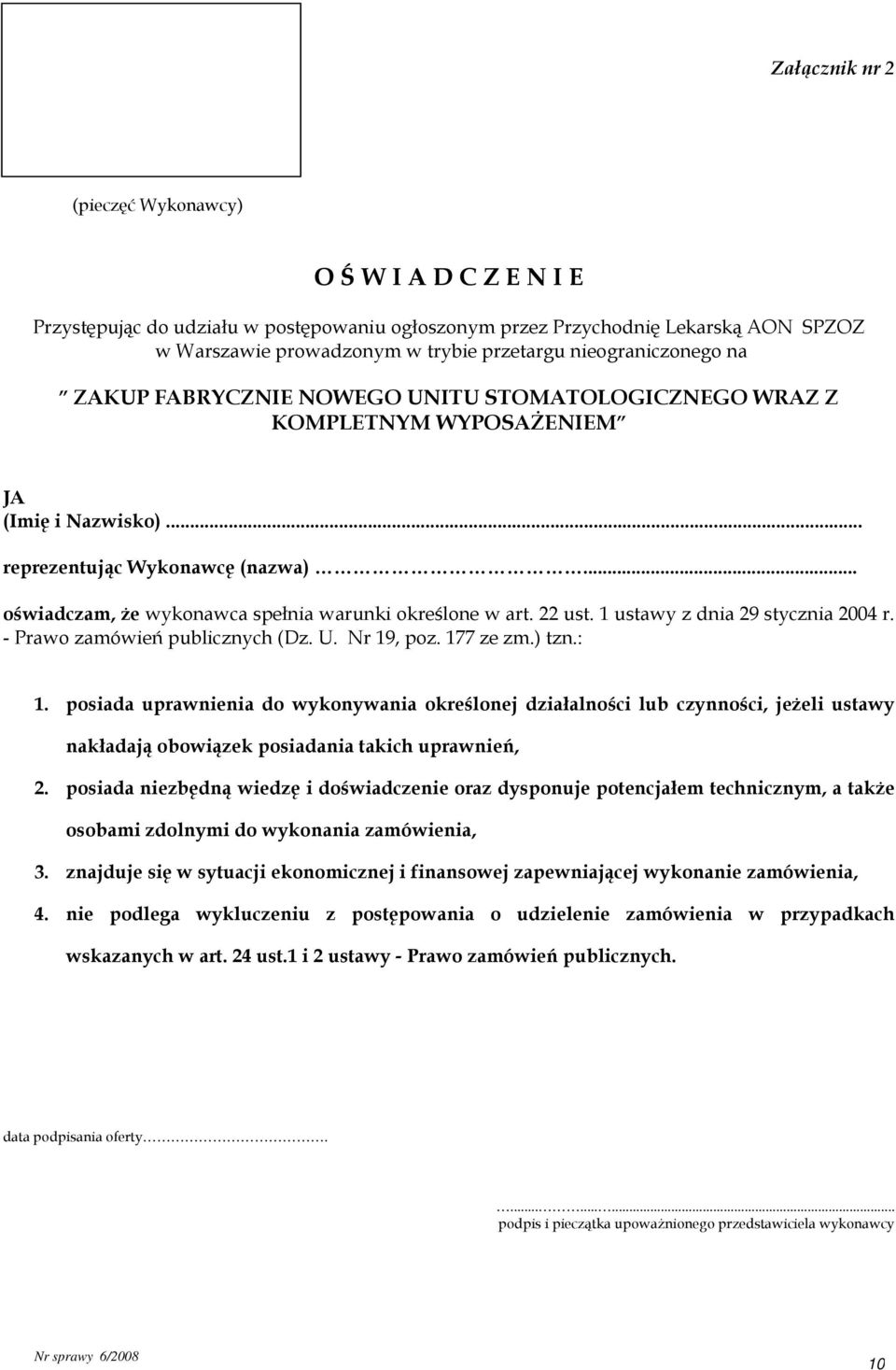 .. oświadczam, że wykonawca spełnia warunki określone w art. 22 ust. 1 ustawy z dnia 29 stycznia 2004 r. - Prawo zamówień publicznych (Dz. U. Nr 19, poz. 177 ze zm.) tzn.: 1.