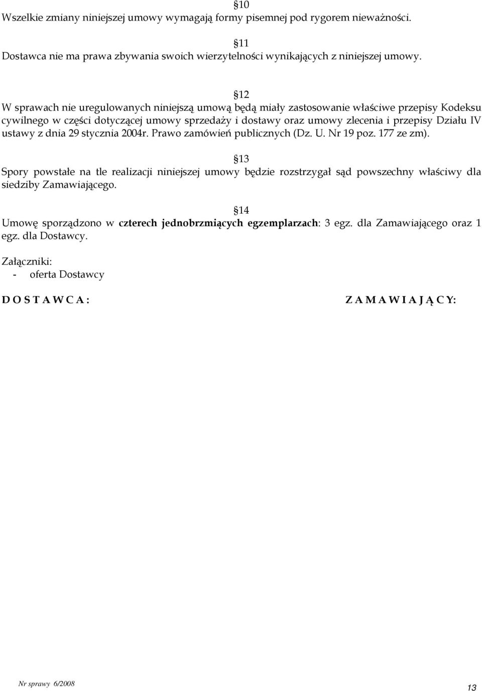 IV ustawy z dnia 29 stycznia 2004r. Prawo zamówień publicznych (Dz. U. Nr 19 poz. 177 ze zm).