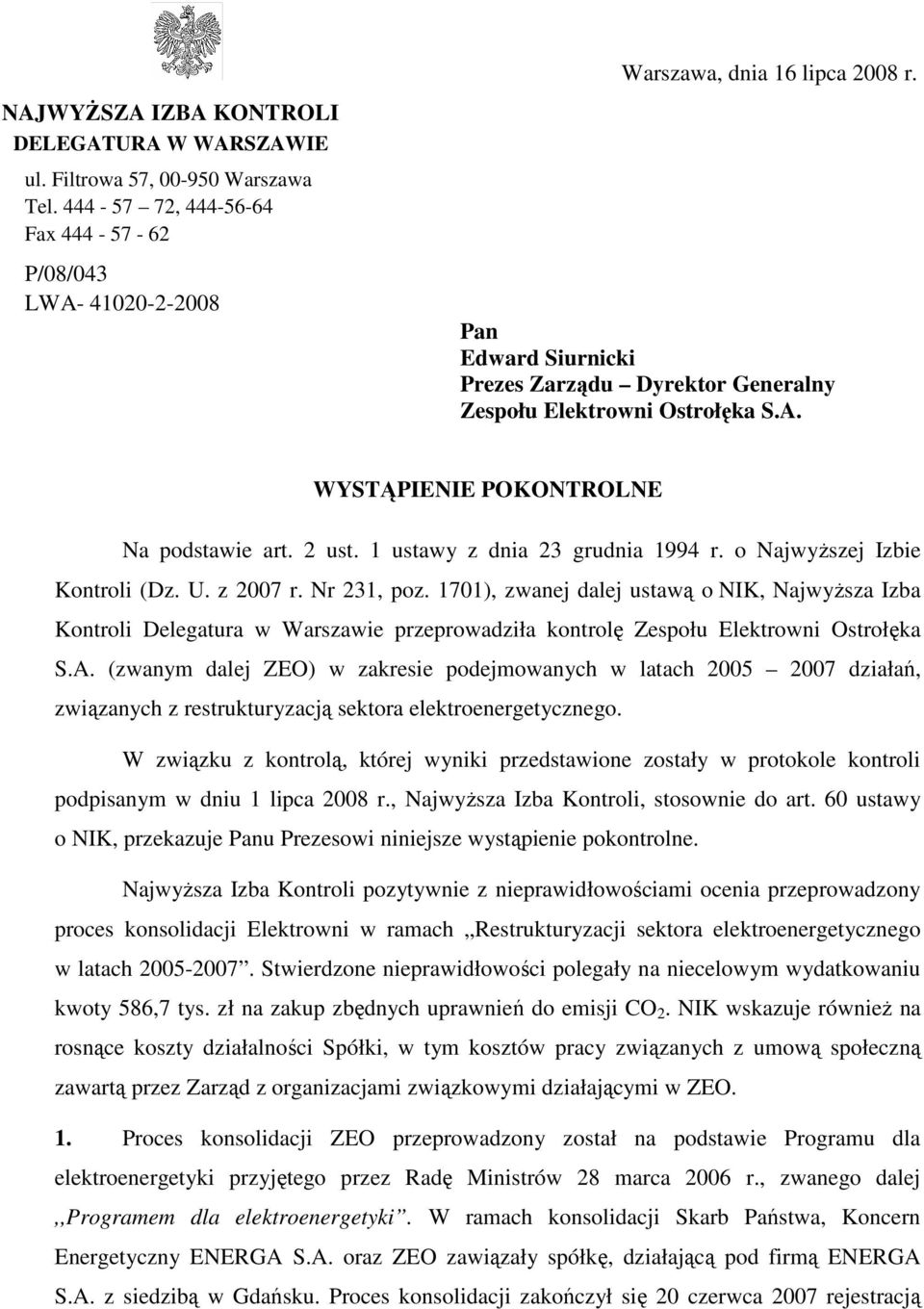 o NajwyŜszej Izbie Kontroli (Dz. U. z 2007 r. Nr 231, poz. 1701), zwanej dalej ustawą o NIK, NajwyŜsza Izba Kontroli Delegatura w Warszawie przeprowadziła kontrolę Zespołu Elektrowni Ostrołęka S.A.