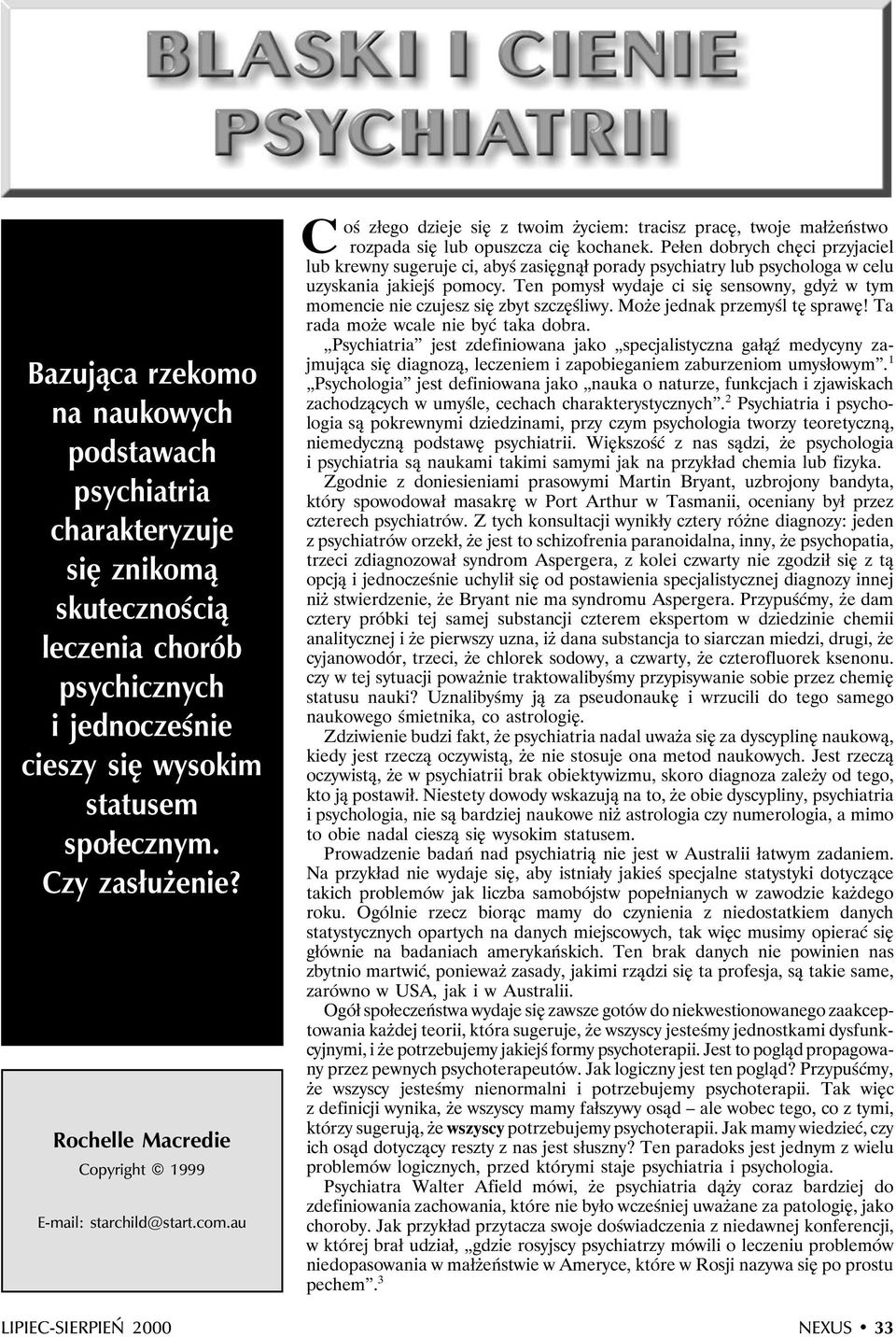 Pełen dobrych chęci przyjaciel lub krewny sugeruje ci, abyś zasięgnął porady psychiatry lub psychologa w celu uzyskania jakiejś pomocy.