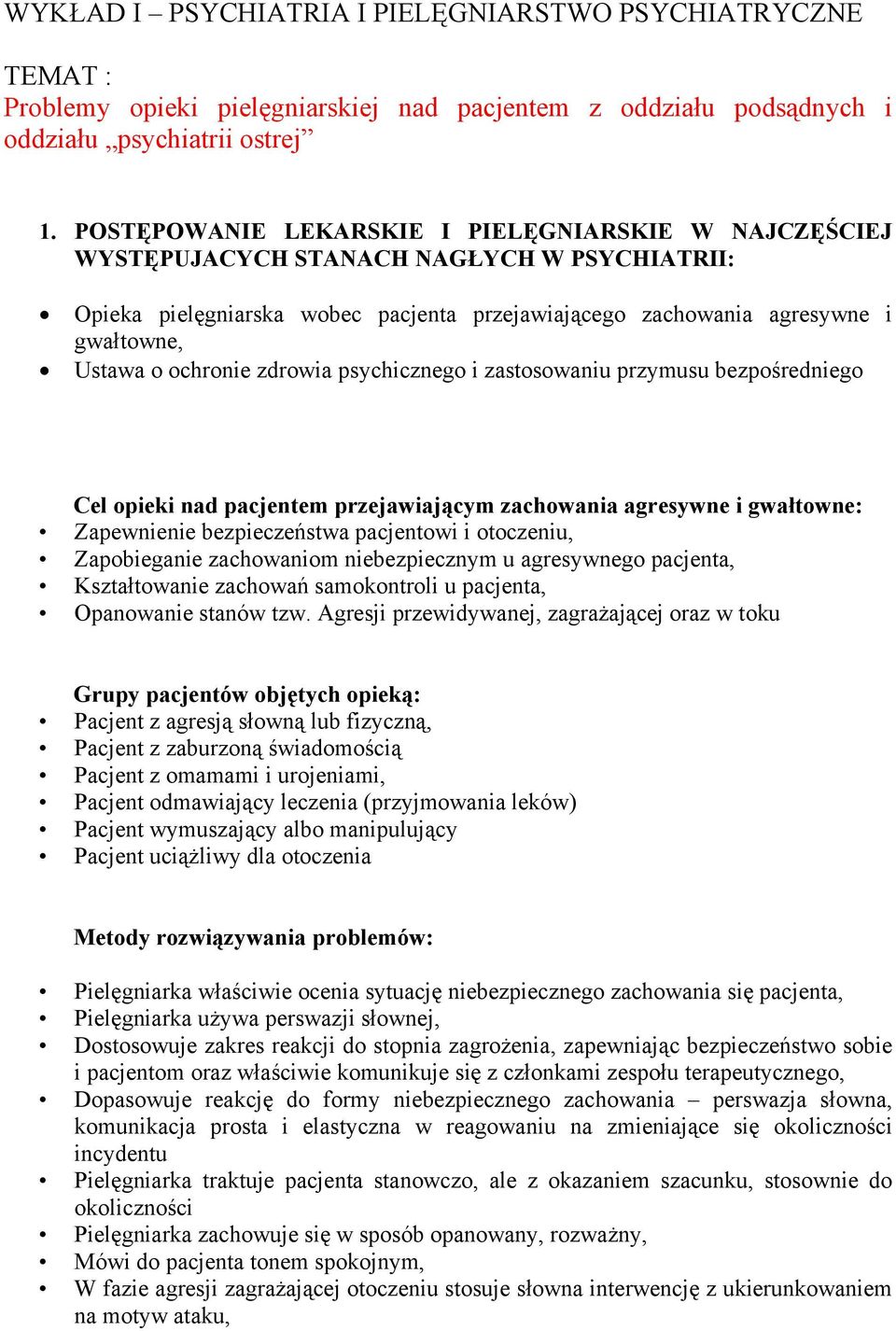 ochronie zdrowia psychicznego i zastosowaniu przymusu bezpośredniego Cel opieki nad pacjentem przejawiającym zachowania agresywne i gwałtowne: Zapewnienie bezpieczeństwa pacjentowi i otoczeniu,