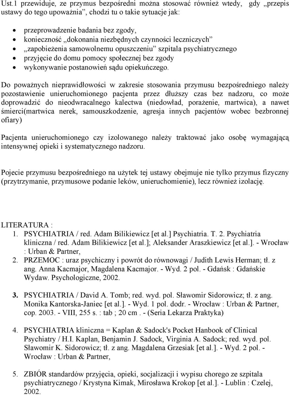 Do poważnych nieprawidłowości w zakresie stosowania przymusu bezpośredniego należy pozostawienie unieruchomionego pacjenta przez dłuższy czas bez nadzoru, co może doprowadzić do nieodwracalnego