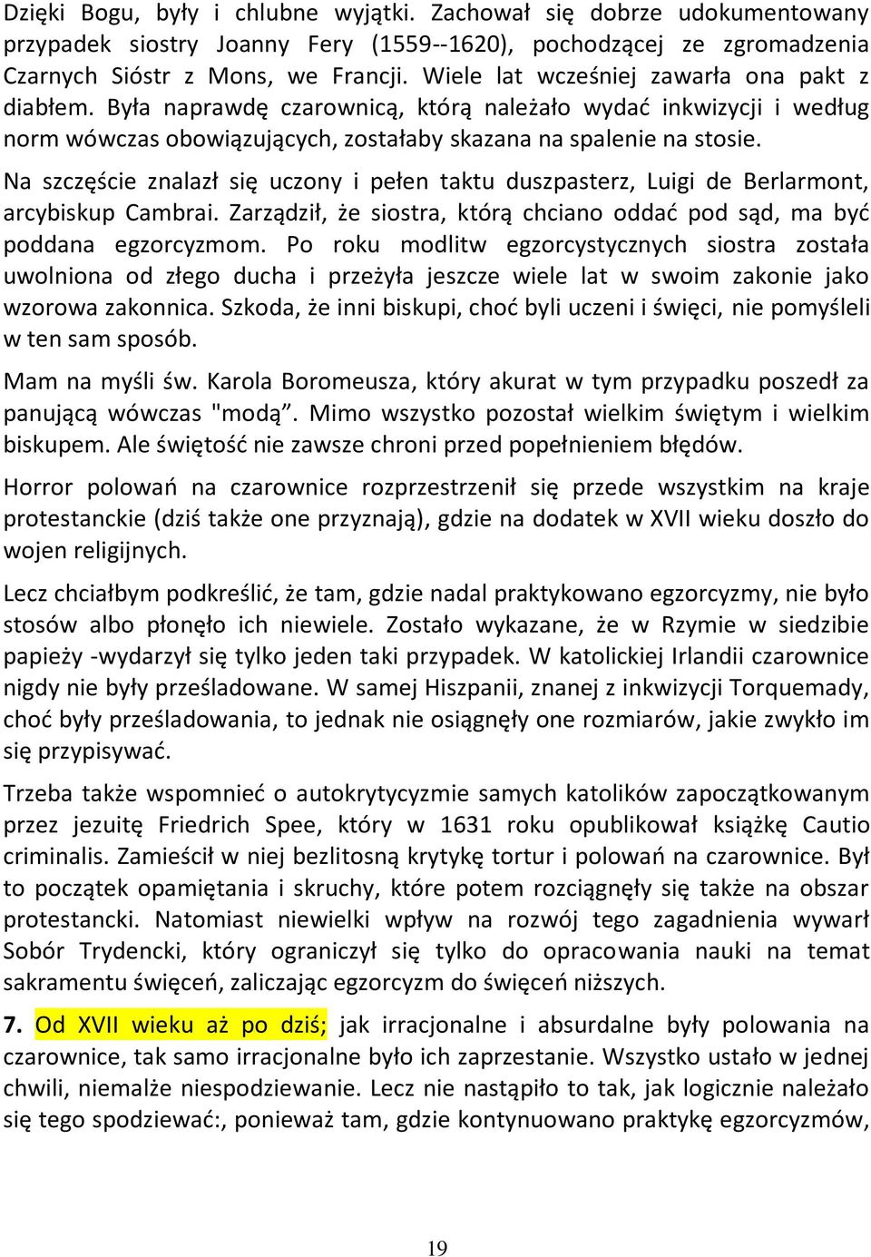 Na szczęście znalazł się uczony i pełen taktu duszpasterz, Luigi de Berlarmont, arcybiskup Cambrai. Zarządził, że siostra, którą chciano oddad pod sąd, ma byd poddana egzorcyzmom.