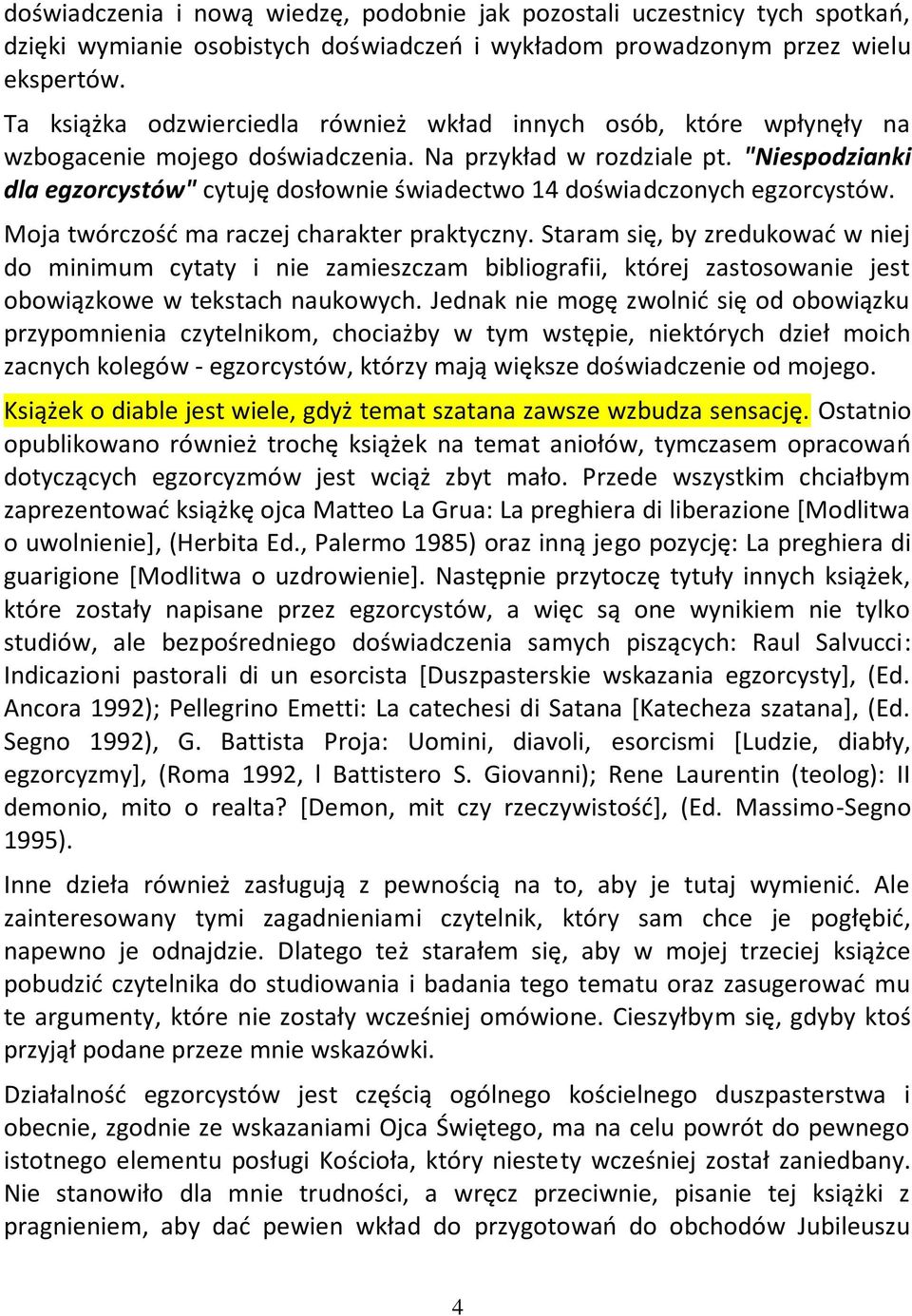 "Niespodzianki dla egzorcystów" cytuję dosłownie świadectwo 14 doświadczonych egzorcystów. Moja twórczośd ma raczej charakter praktyczny.