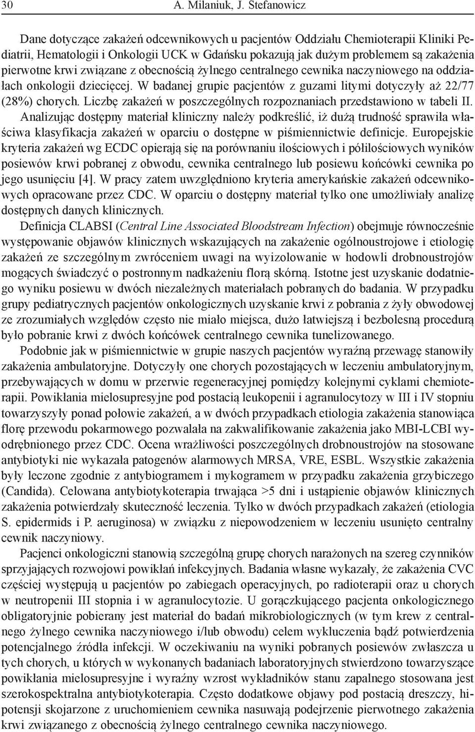 związane z obecnością żylnego centralnego cewnika naczyniowego na oddziałach onkologii dziecięcej. W badanej grupie pacjentów z guzami litymi dotyczyły aż 22/77 (28%) chorych.