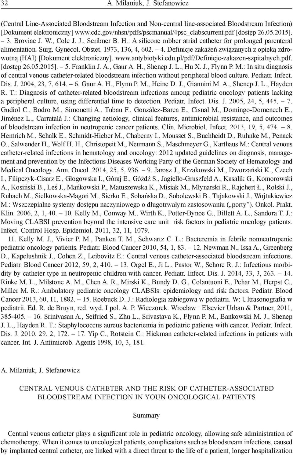 Obstet. 1973, 136, 4, 602. 4. Definicje zakażeń związanych z opieką zdrowotną (HAI) [Dokument elektroniczny]. www.antybiotyki.edu.pl/pdf/definicje-zakazen-szpitalnych.pdf. [dostęp 26.05.2015]. 5.