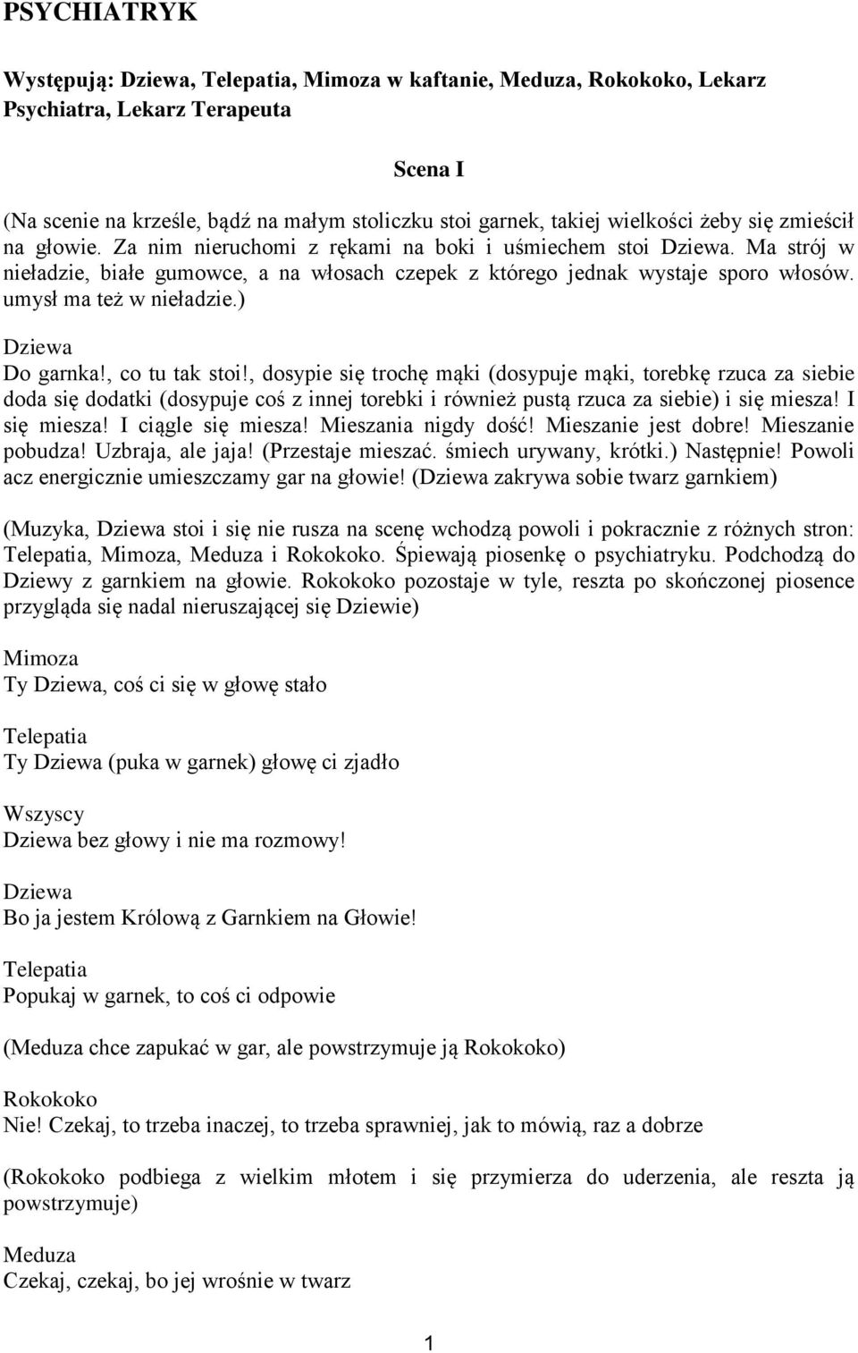 , co tu tak stoi!, dosypie się trochę mąki (dosypuje mąki, torebkę rzuca za siebie doda się dodatki (dosypuje coś z innej torebki i również pustą rzuca za siebie) i się miesza! I się miesza!