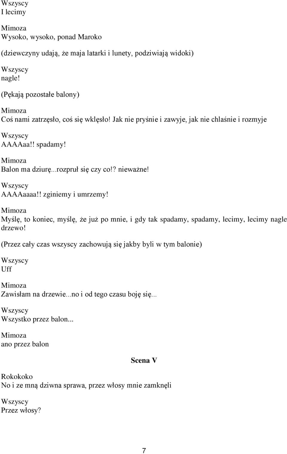 ..rozpruł się czy co!? nieważne! AAAAaaaa!! zginiemy i umrzemy! Myślę, to koniec, myślę, że już po mnie, i gdy tak spadamy, spadamy, lecimy, lecimy nagle drzewo!