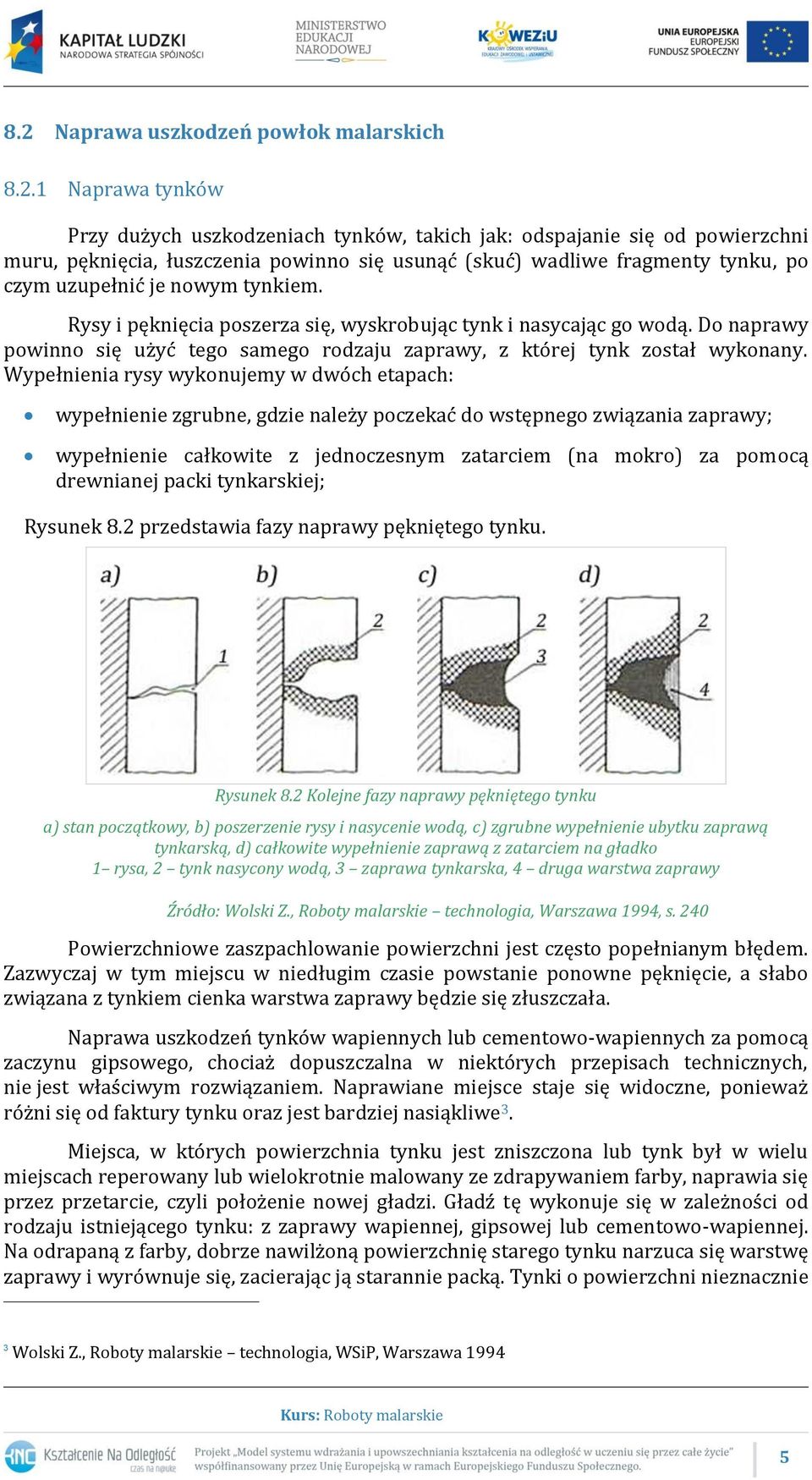 Do naprawy powinno się użyć tego samego rodzaju zaprawy, z której tynk został wykonany.