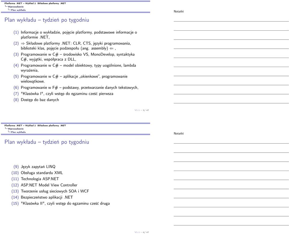 assembly), (3) Programowanie w C# środowisko VS, MonoDevelop, syntaktyka C#, wyjątki, współpraca z DLL, (4) Programowanie w C# model obiektowy, typy uogólnione, lambda wyrażenia, (5) Programowanie w