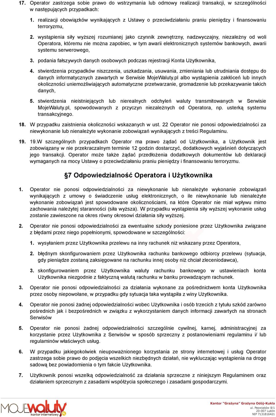 wystąpienia siły wyższej rozumianej jako czynnik zewnętrzny, nadzwyczajny, niezależny od woli Operatora, któremu nie można zapobiec, w tym awarii elektronicznych systemów bankowych, awarii systemu