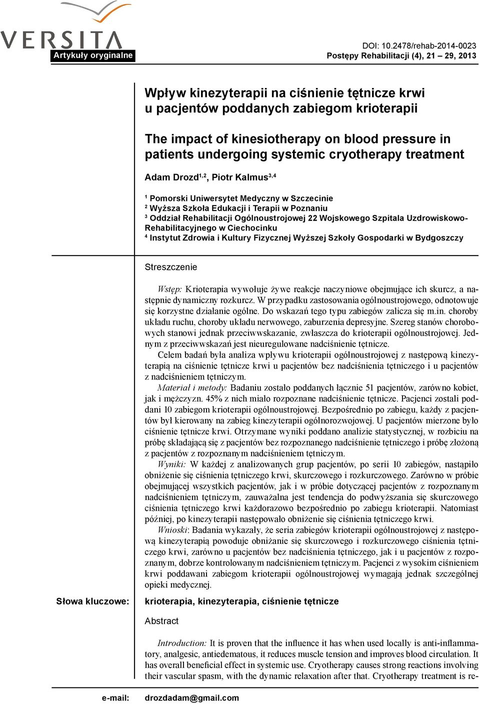 patients undergoing systemic cryotherapy treatment Adam Drozd 1,2, Piotr Kalmus 3,4 1 Pomorski Uniwersytet Medyczny w Szczecinie 2 Wyższa Szkoła Edukacji i Terapii w Poznaniu 3 Oddział Rehabilitacji