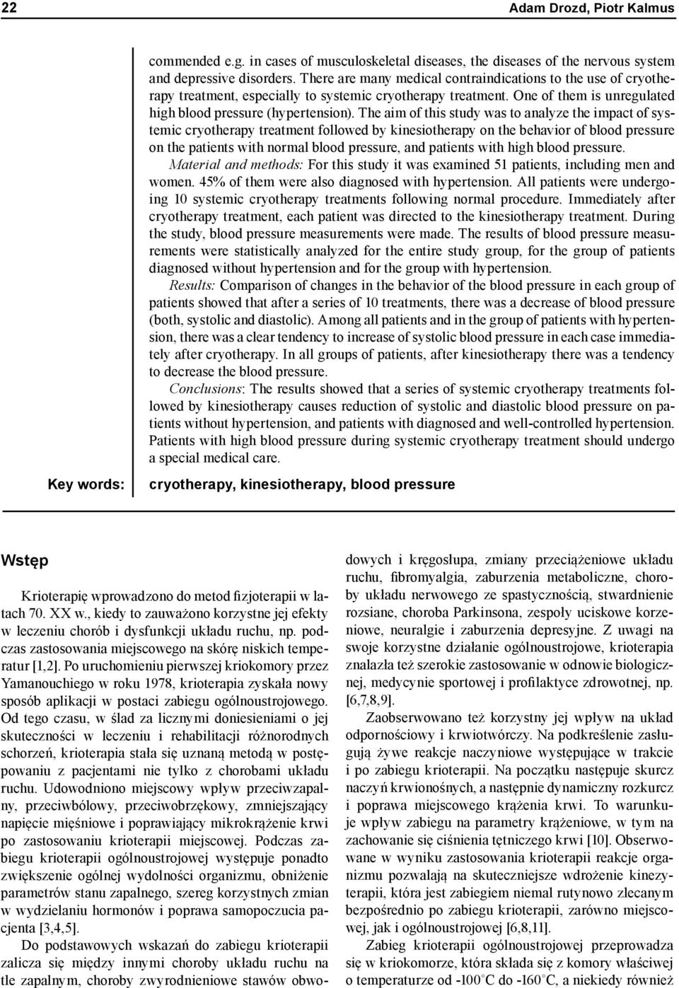 The aim of this study was to analyze the impact of systemic cryotherapy treatment followed by kinesiotherapy on the behavior of blood pressure on the patients with normal blood pressure, and patients