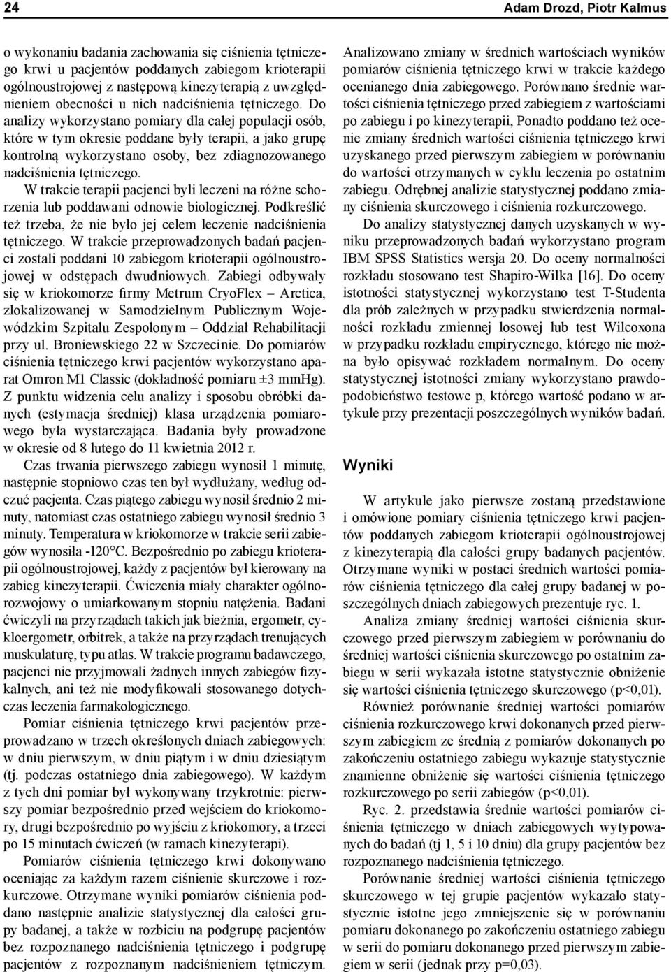 Do analizy wykorzystano pomiary dla całej populacji osób, które w tym okresie poddane były terapii, a jako grupę kontrolną wykorzystano osoby, bez zdiagnozowanego nadciśnienia tętniczego.