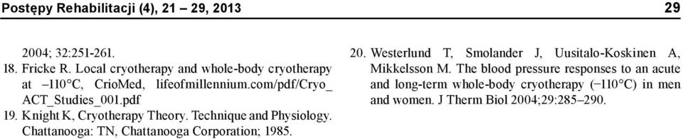 Knight K, Cryotherapy Theory. Technique and Physiology. Chattanooga: TN, Chattanooga Corporation; 1985. 20.