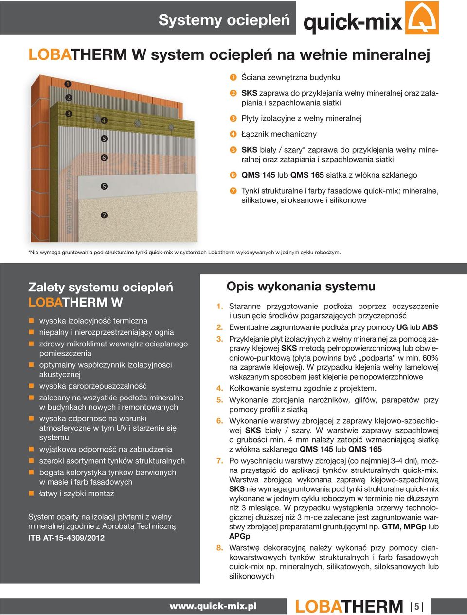 strukturalne i farby fasadowe quick-mix: mineralne, silikatowe, siloksanowe i silikonowe *Nie wymaga gruntowania pod strukturalne tynki quick-mix w systemach Lobatherm wykonywanych w jednym cyklu