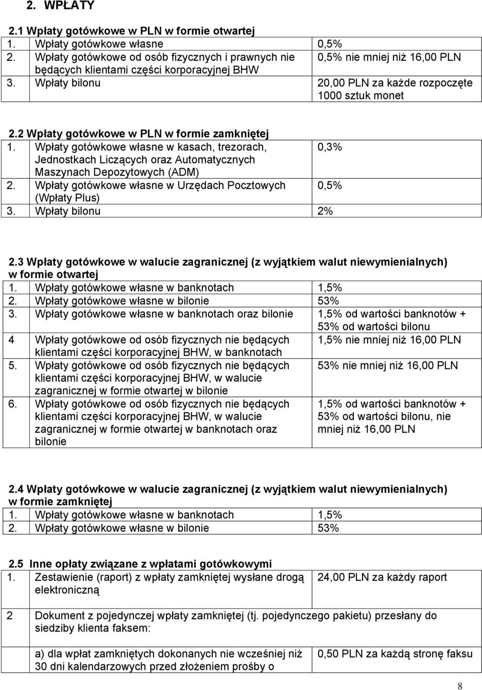 2 Wpłaty gotówkowe w PLN w formie zamkniętej 1. Wpłaty gotówkowe własne w kasach, trezorach, 0,3% Jednostkach Liczących oraz Automatycznych Maszynach Depozytowych (ADM) 2.