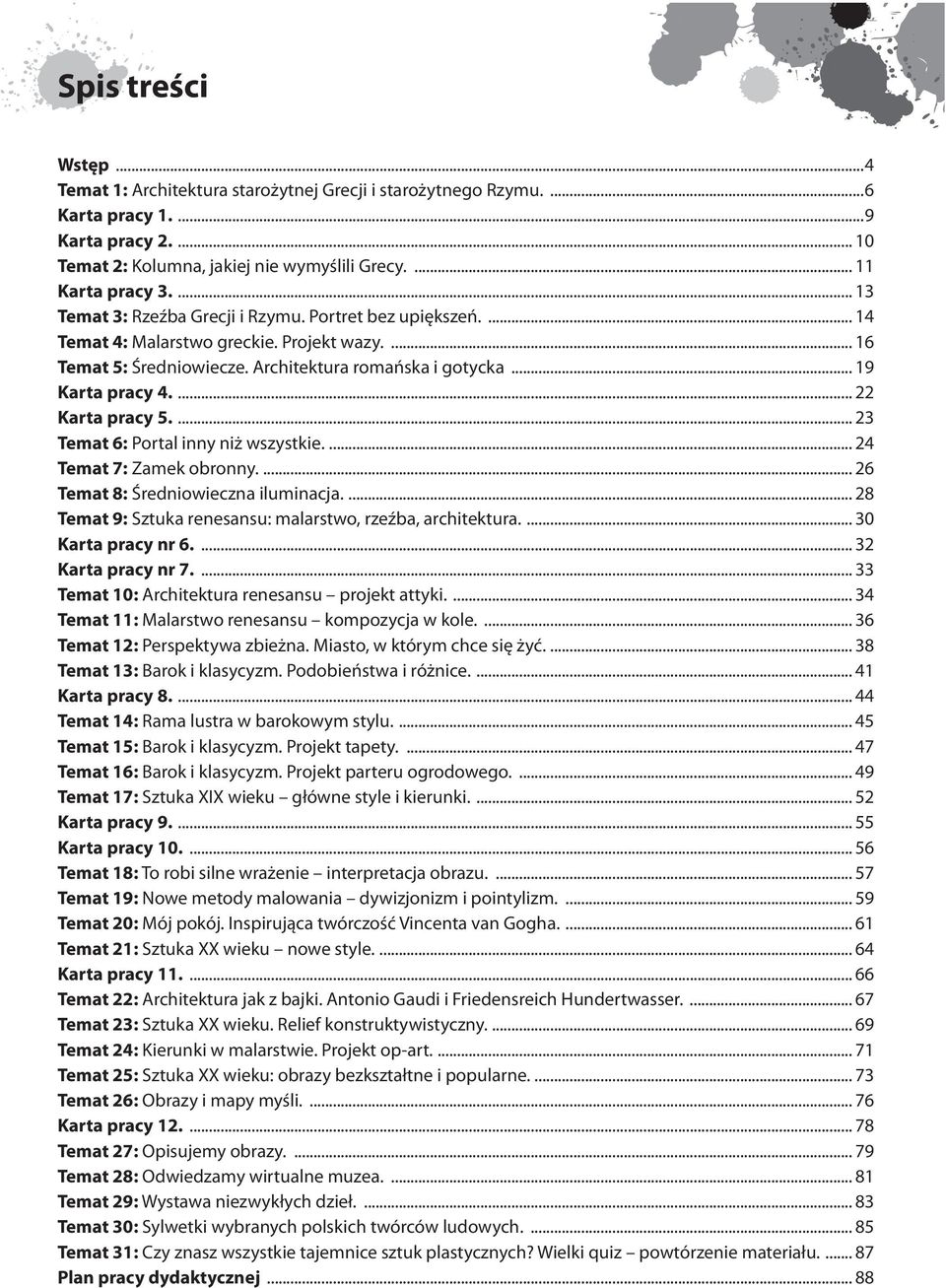 ... 22 Karta pracy 5.... 23 Temat 6: Portal inny niż wszystkie.... 24 Temat 7: Zamek obronny.... 26 Temat 8: Średniowieczna iluminacja.... 28 Temat 9: Sztuka renesansu: malarstwo, rzeźba, architektura.