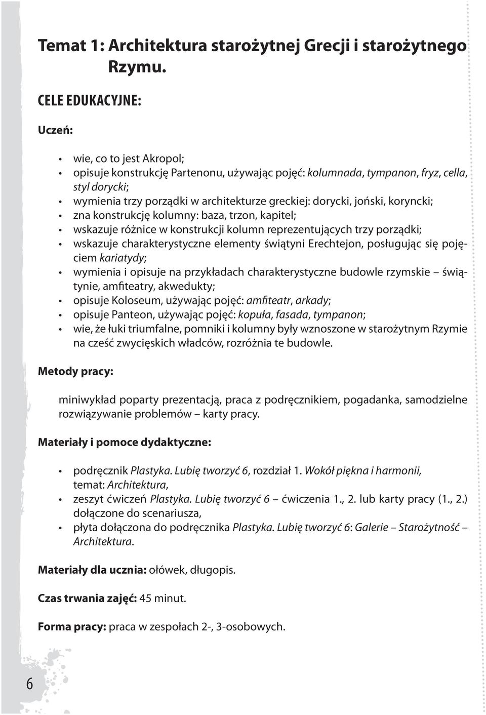 joński, koryncki; zna konstrukcję kolumny: baza, trzon, kapitel; wskazuje różnice w konstrukcji kolumn reprezentujących trzy porządki; wskazuje charakterystyczne elementy świątyni Erechtejon,