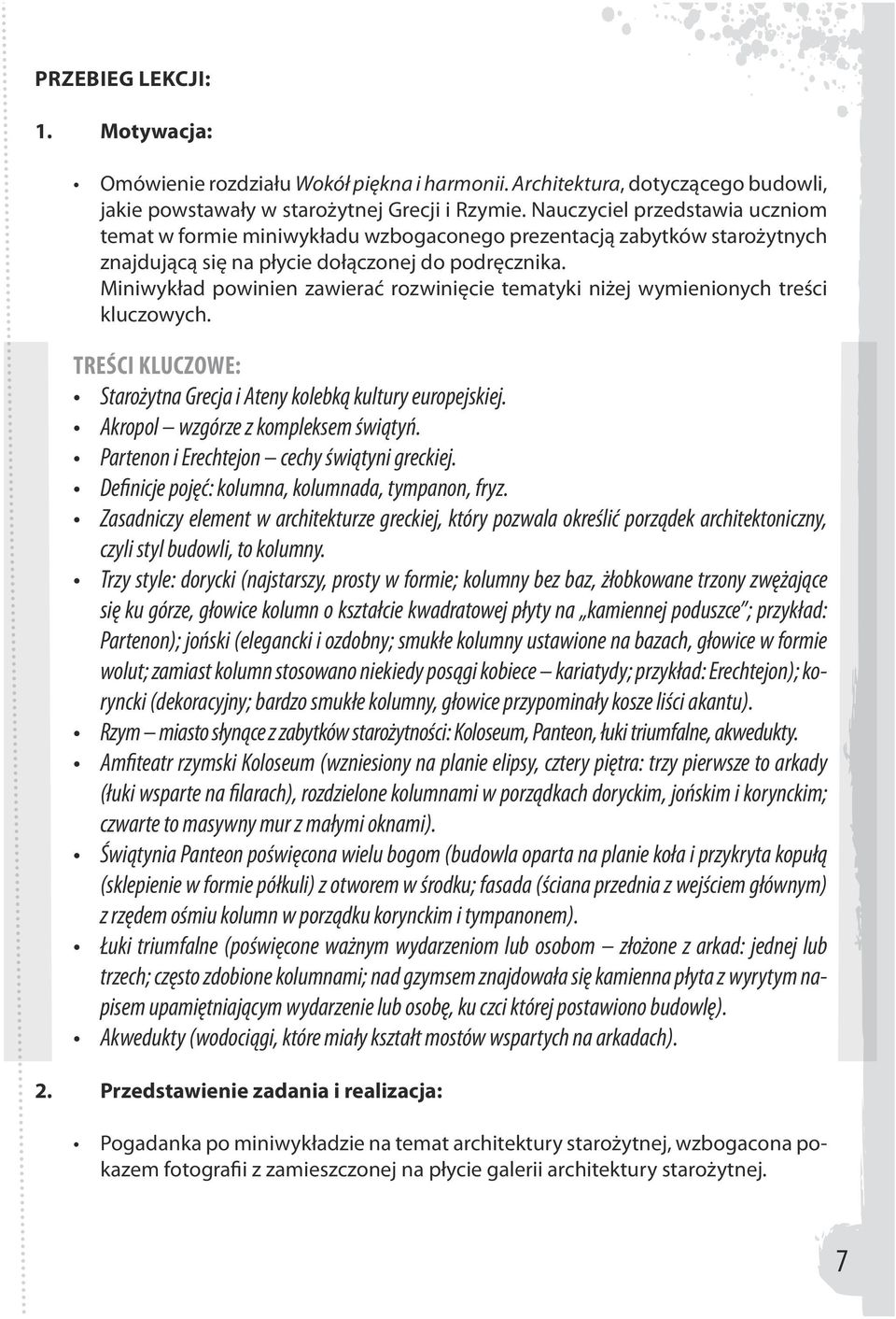 Miniwykład powinien zawierać rozwinięcie tematyki niżej wymienionych treści kluczowych. TREŚCI KLUCZOWE: Starożytna Grecja i Ateny kolebką kultury europejskiej. Akropol wzgórze z kompleksem świątyń.